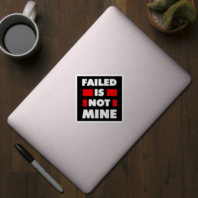 failed is not mine by Mako Design 